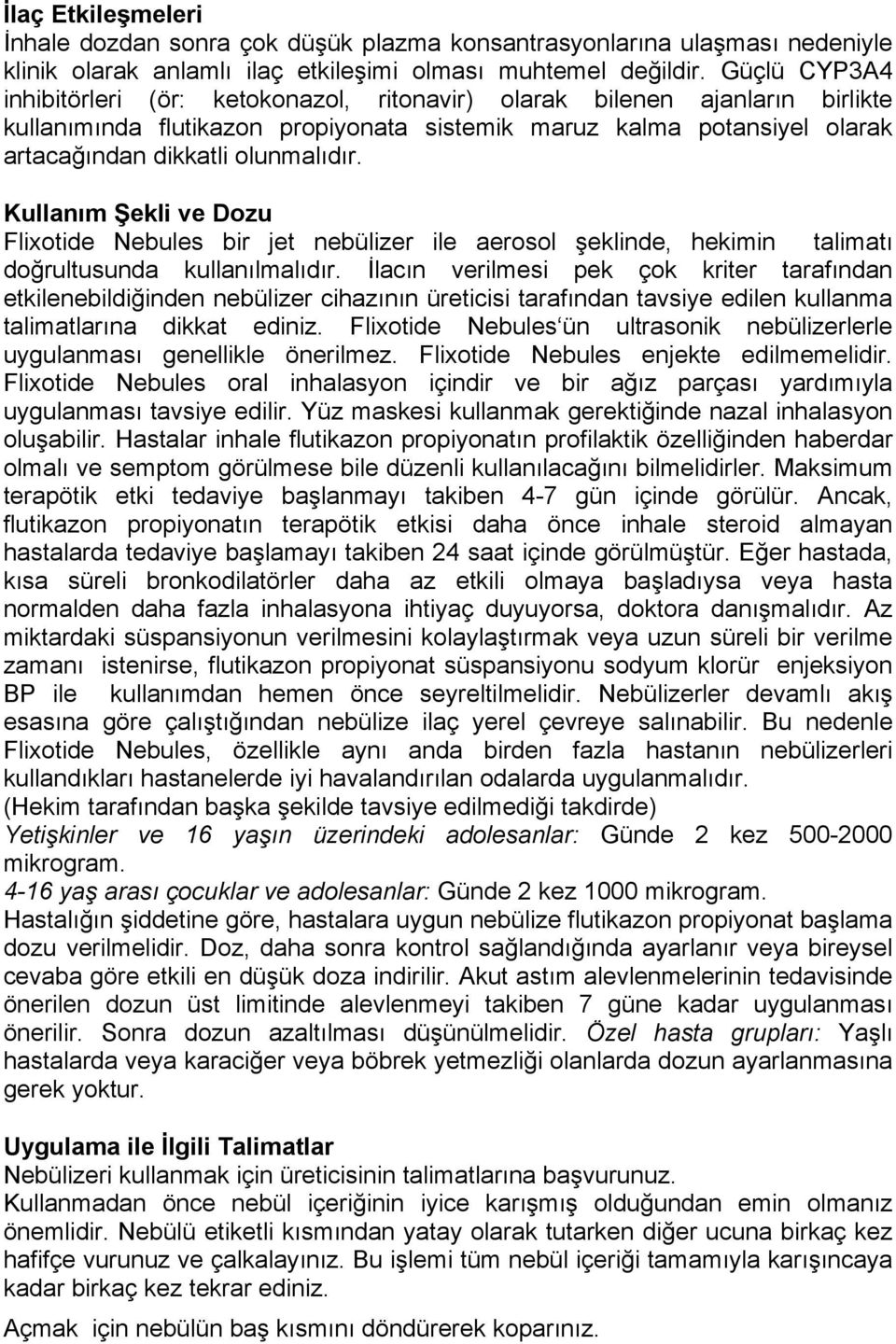 Kullanım Şekli ve Dozu Flixotide Nebules bir jet nebülizer ile aerosol şeklinde, hekimin talimatı doğrultusunda kullanılmalıdır.