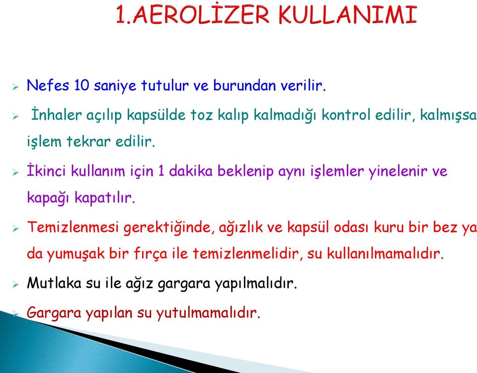 İkinci kullanım için 1 dakika beklenip aynı işlemler yinelenir ve kapağı kapatılır.