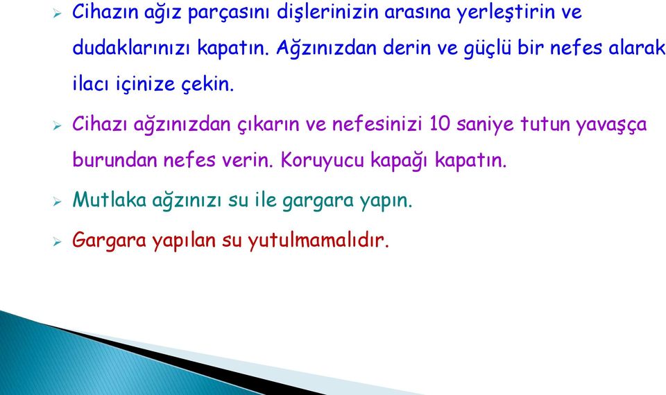 Cihazı ağzınızdan çıkarın ve nefesinizi 10 saniye tutun yavaşça burundan nefes