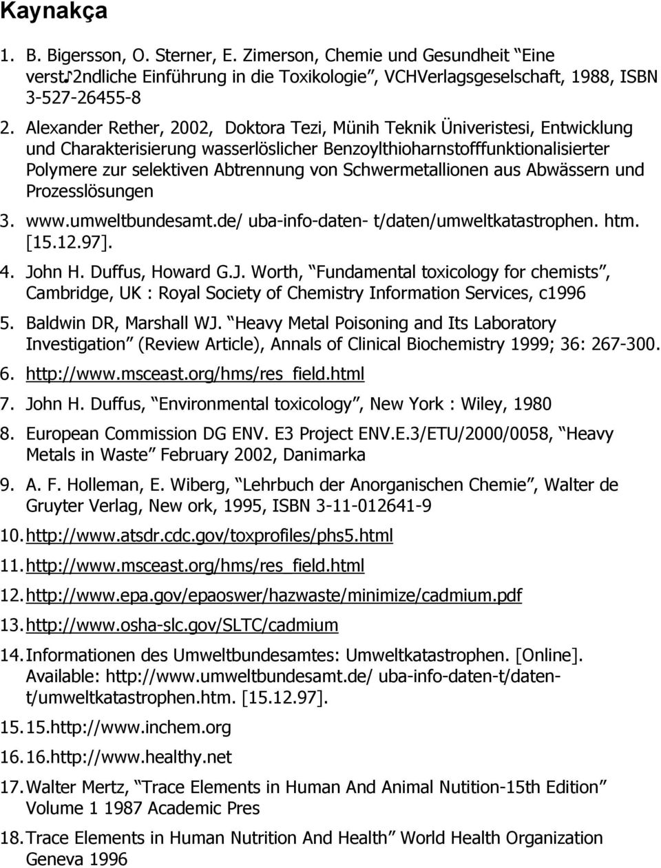 Schwermetallionen aus Abwässern und Prozesslösungen 3. www.umweltbundesamt.de/ uba-info-daten- t/daten/umweltkatastrophen. htm. [15.12.97]. 4. Jo