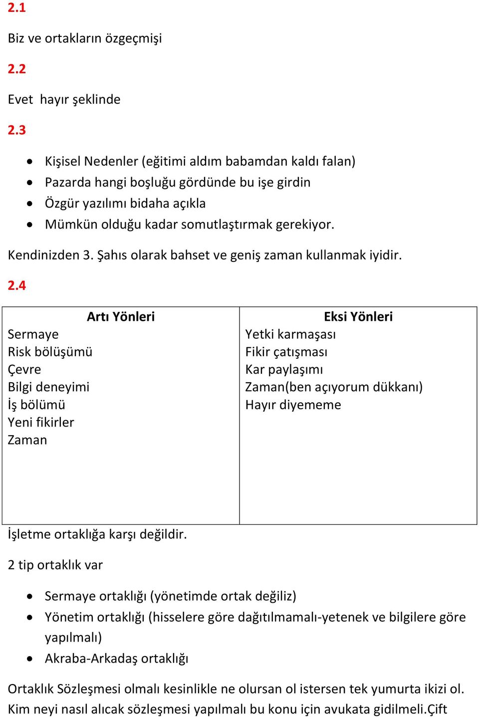 Şahıs olarak bahset ve geniş zaman kullanmak iyidir. 2.