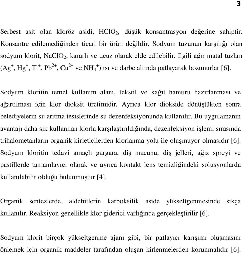 Đlgili ağır matal tuzları (Ag +, Hg +, Tl +, Pb 2+, Cu 2+ ve NH + 4 ) ısı ve darbe altında patlayarak bozunurlar [6].