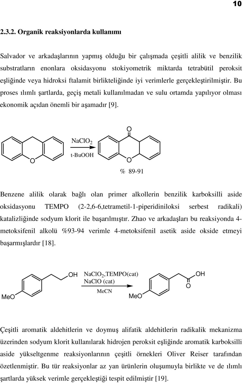 Bu proses ılımlı şartlarda, geçiş metali kullanılmadan ve sulu ortamda yapılıyor olması ekonomik açıdan önemli bir aşamadır [9].