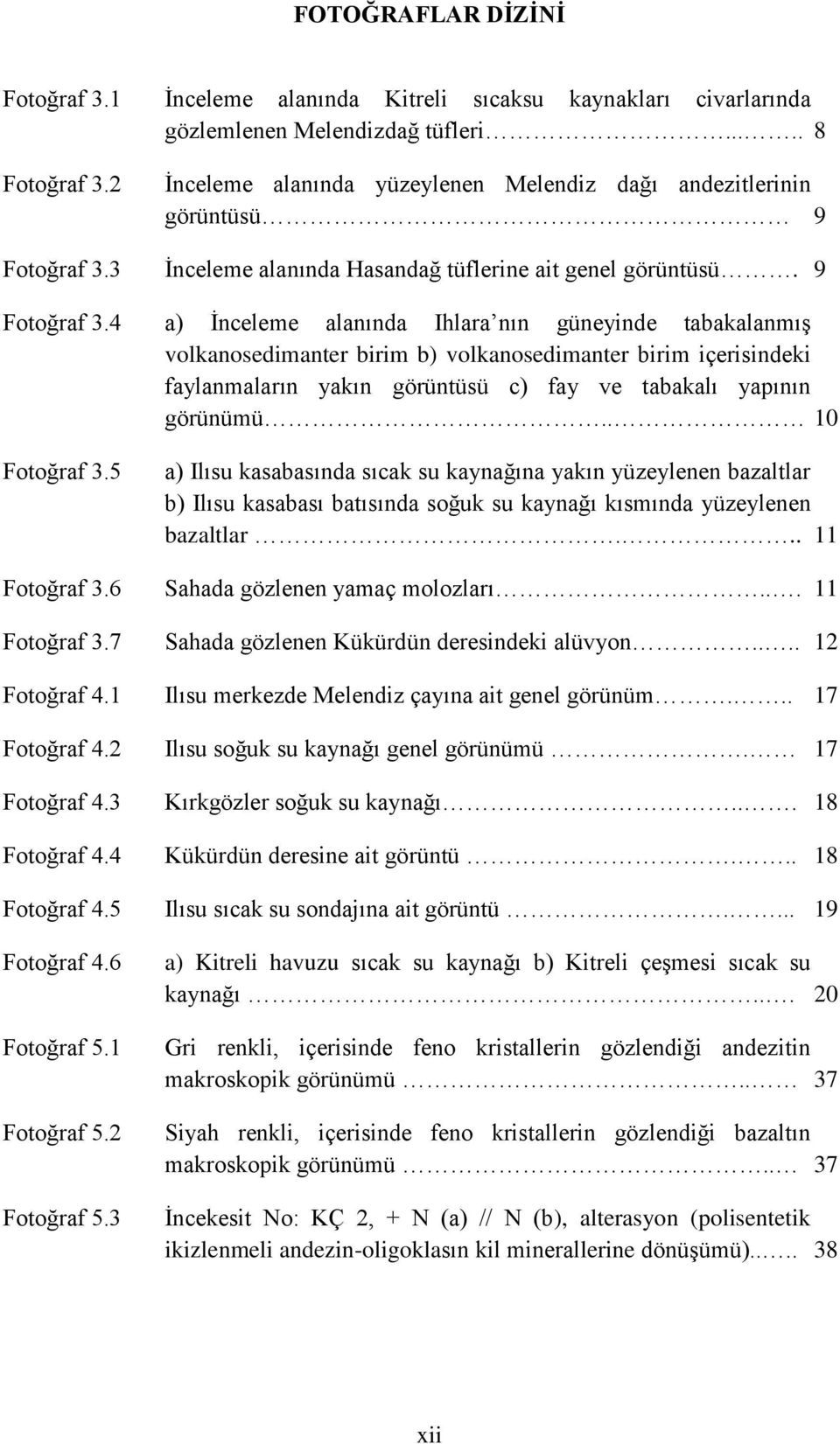 3 İnceleme alanında Hasandağ tüflerine ait genel görüntüsü. 9 Fotoğraf 3.