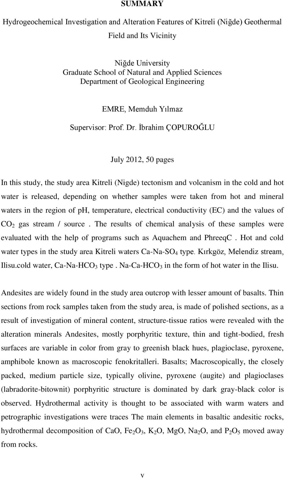 İbrahim ÇOPUROĞLU July 2012, 50 pages In this study, the study area Kitreli (Nigde) tectonism and volcanism in the cold and hot water is released, depending on whether samples were taken from hot and