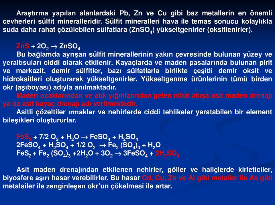 ZnS + 2O 2 fi ZnSO 4 Bu bağlamda ayrışan sülfit minerallerinin yakın çevresinde bulunan yüzey ve yeraltısuları ciddi olarak etkilenir.
