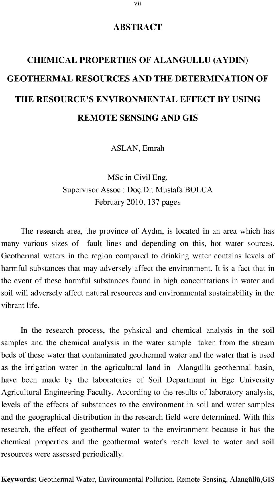 Mustafa BOLCA February 2010, 137 pages The research area, the province of Aydın, is located in an area which has many various sizes of fault lines and depending on this, hot water sources.