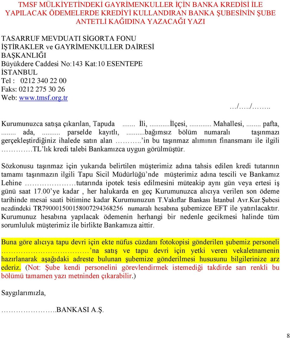 ..İlçesi,... Mahallesi,... pafta,... ada,... parselde kayıtlı,...bağımsız bölüm numaralı taşınmazı gerçekleştirdiğiniz ihalede satın alan.. in bu taşınmaz alımının finansmanı ile ilgili.