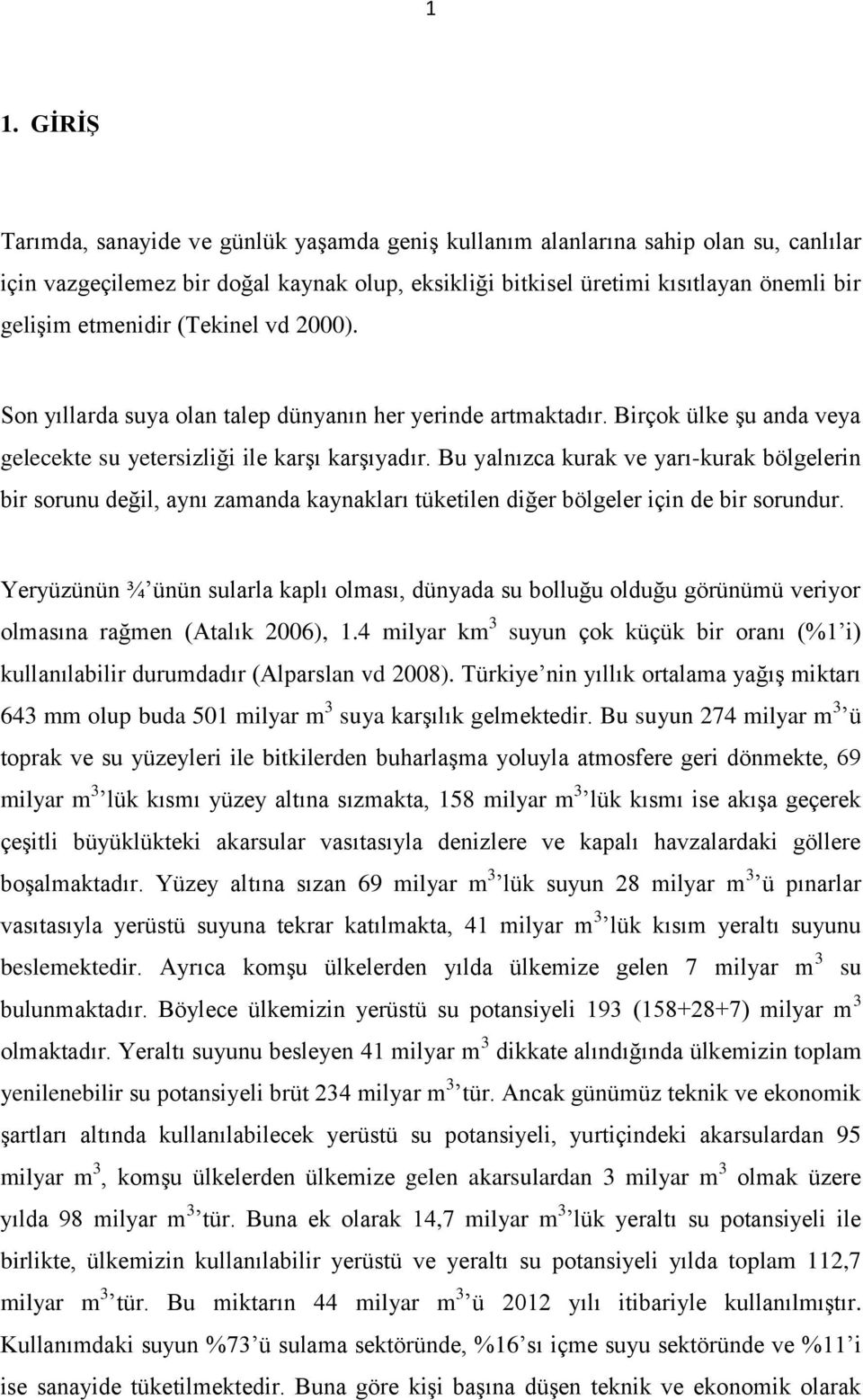 Bu yalnızca kurak ve yarı-kurak bölgelerin bir sorunu değil, aynı zamanda kaynakları tüketilen diğer bölgeler için de bir sorundur.