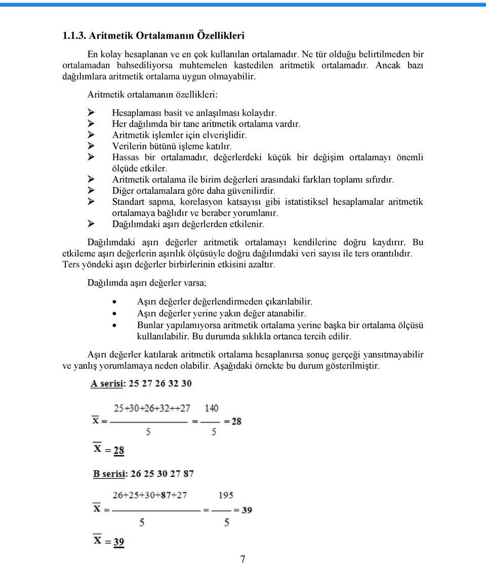 Aritmetik işlemler için elverişlidir. Verilerin bütünü işleme katılır. Hassas bir ortalamadır, değerlerdeki küçük bir değişim ortalamayı önemli ölçüde etkiler.