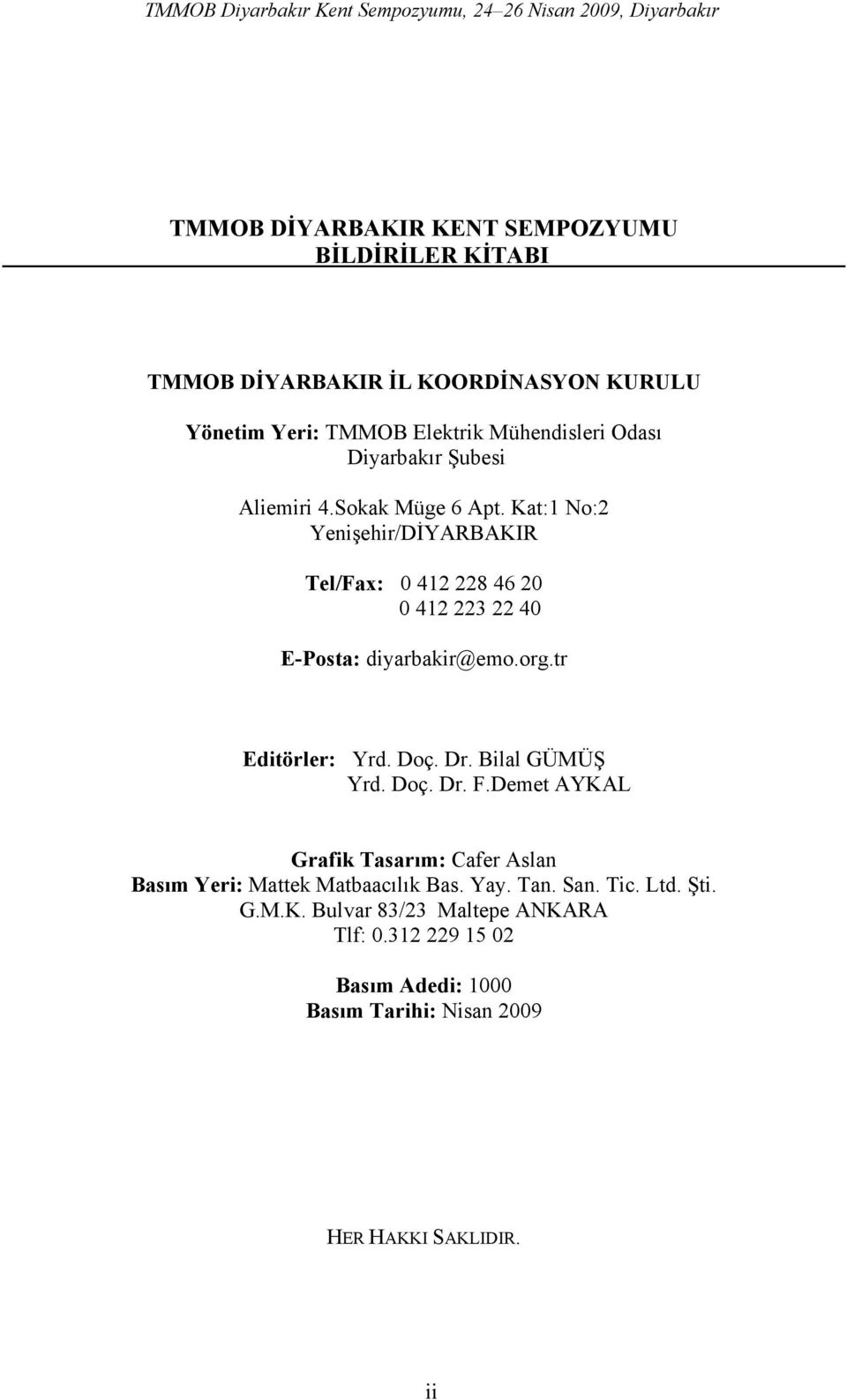 Kat:1 No:2 Yenişehir/DİYARBAKIR Tel/Fax: 0 412 228 46 20 0 412 223 22 40 E-Posta: diyarbakir@emo.org.tr Editörler: Yrd. Doç. Dr.