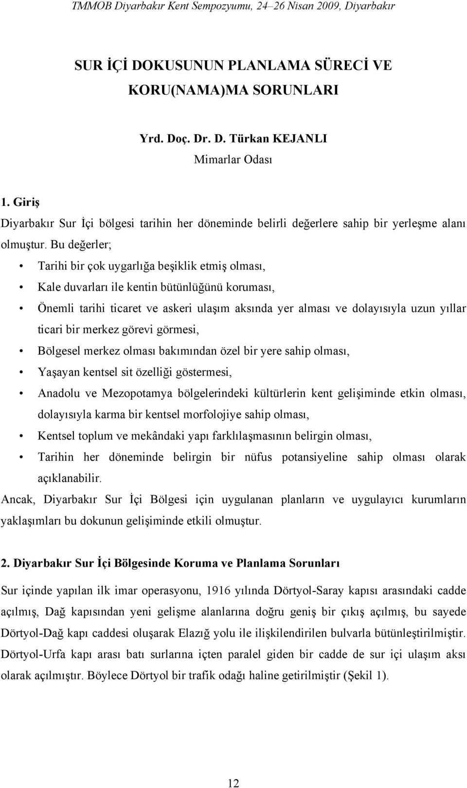 Bu değerler; Tarihi bir çok uygarlığa beşiklik etmiş olması, Kale duvarları ile kentin bütünlüğünü koruması, Önemli tarihi ticaret ve askeri ulaşım aksında yer alması ve dolayısıyla uzun yıllar