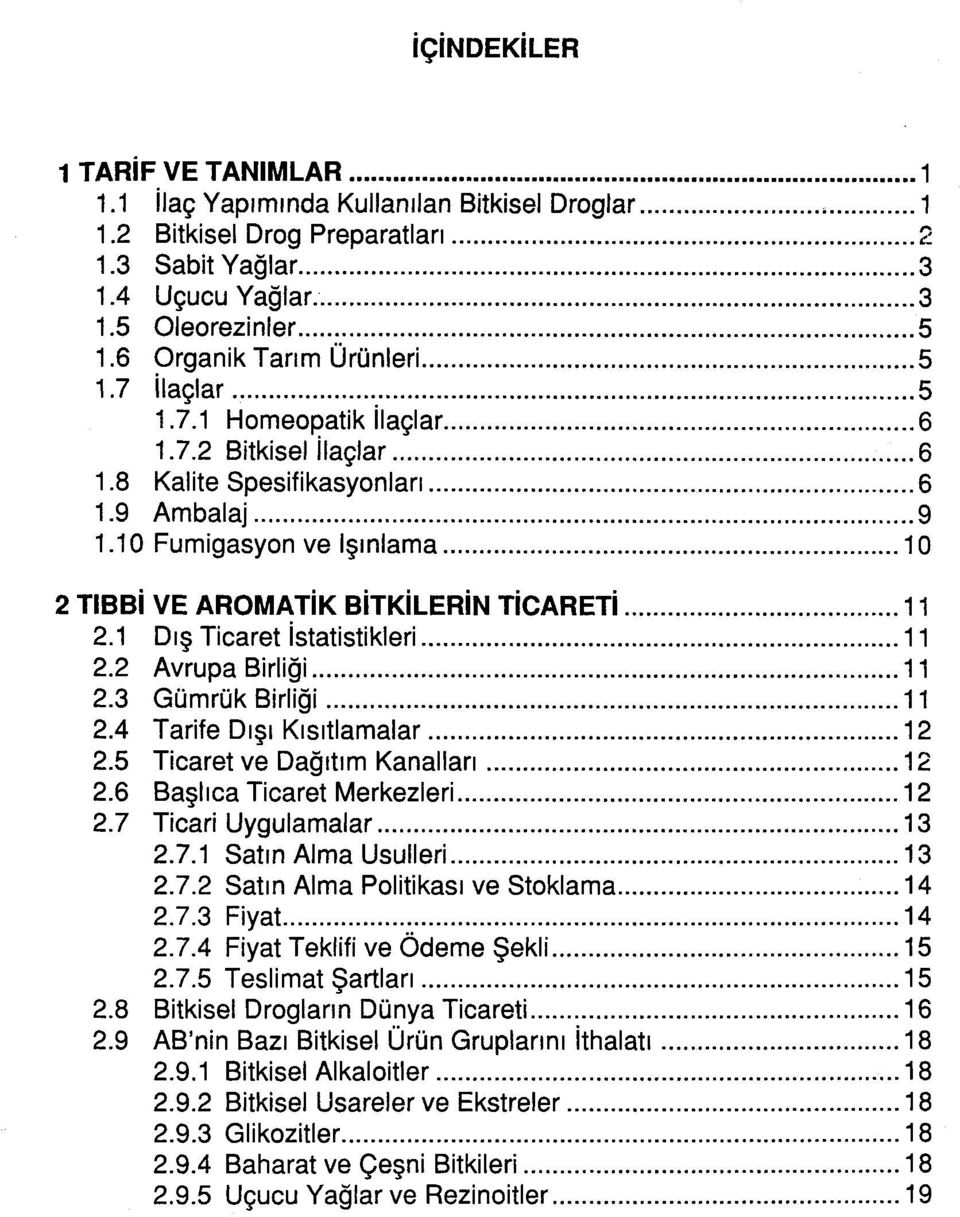 .. 1 O 2 TlBBi VE AROMATiK BiTKiLERiN TiCARETi... 11 2.1 Dış Ticaret istatistikleri... 11 2.2 Avrupa Birliği... 11 2.3 Gümrük Birliği... 11 2.4 Tarife Dışı Kısıtlamalar... 12 2.