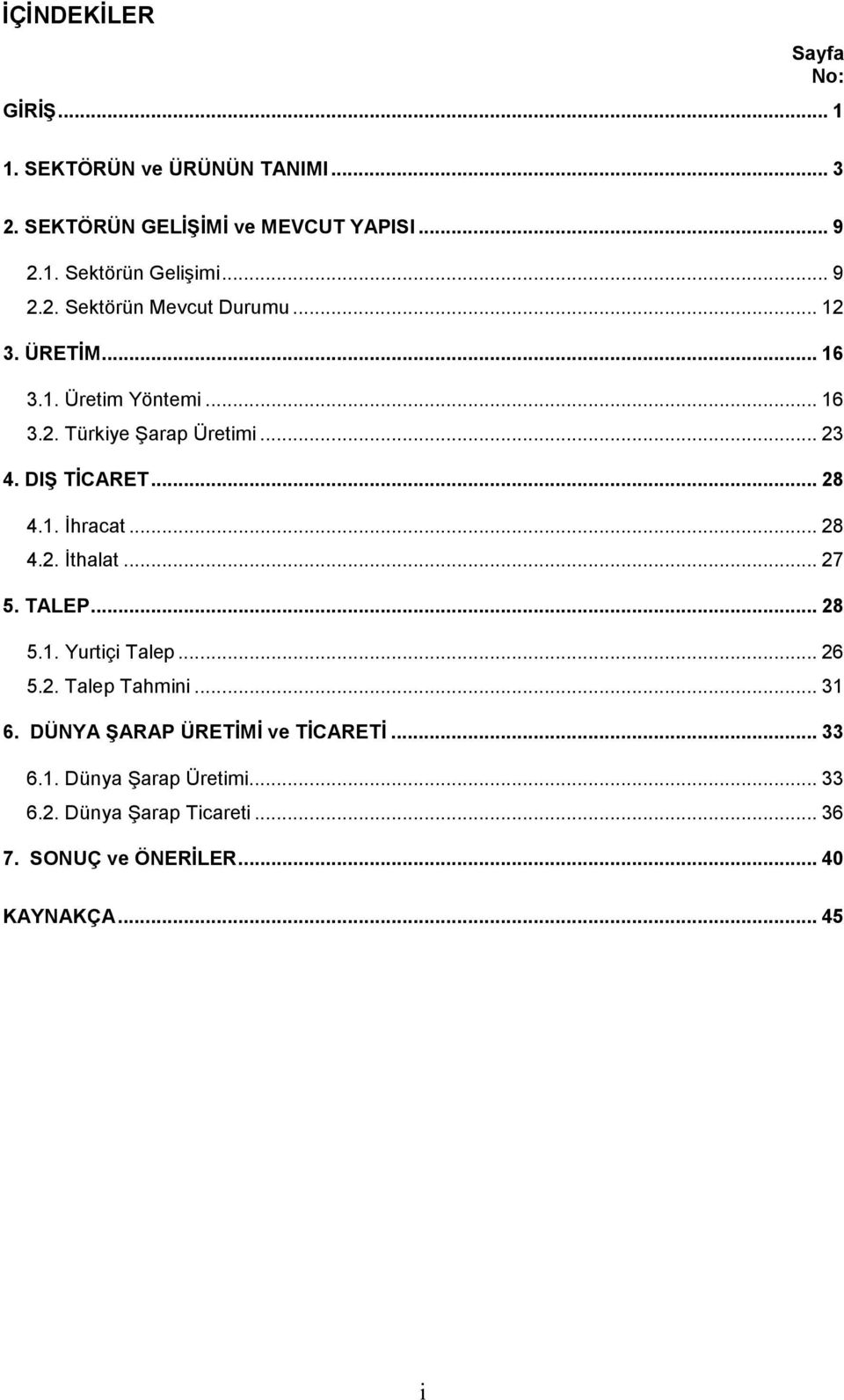 .. 28 4.1. İhracat... 28 4.2. İthalat... 27 5. TALEP... 28 5.1. Yurtiçi Talep... 26 5.2. Talep Tahmini... 31 6.