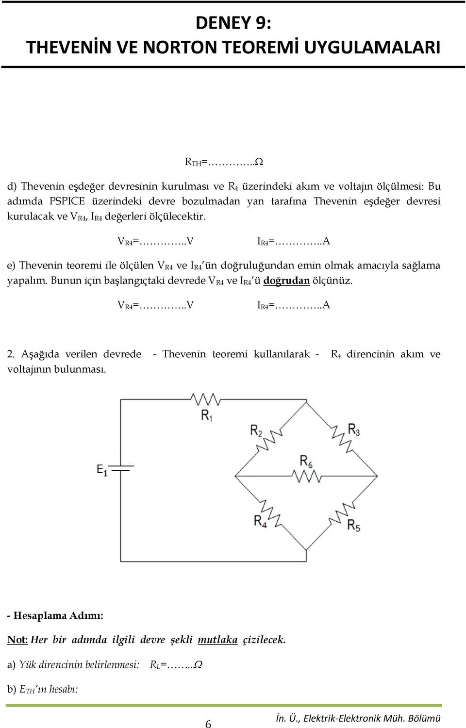 eşdeğer devresi kurulacak ve V R4, I R4 değerleri ölçülecektir.