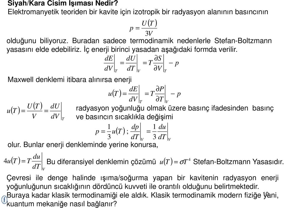 de du S p d d Maxwell denklemi itibara alınırsa enerji de P u( ) p d U ( ) ( ) du u radyasyon yoğunluğu olmak üzere basınç ifadesinden basınç d ve basıncın sıcaklıkla değişimi dp du p u( ) ; 3 d 3 d