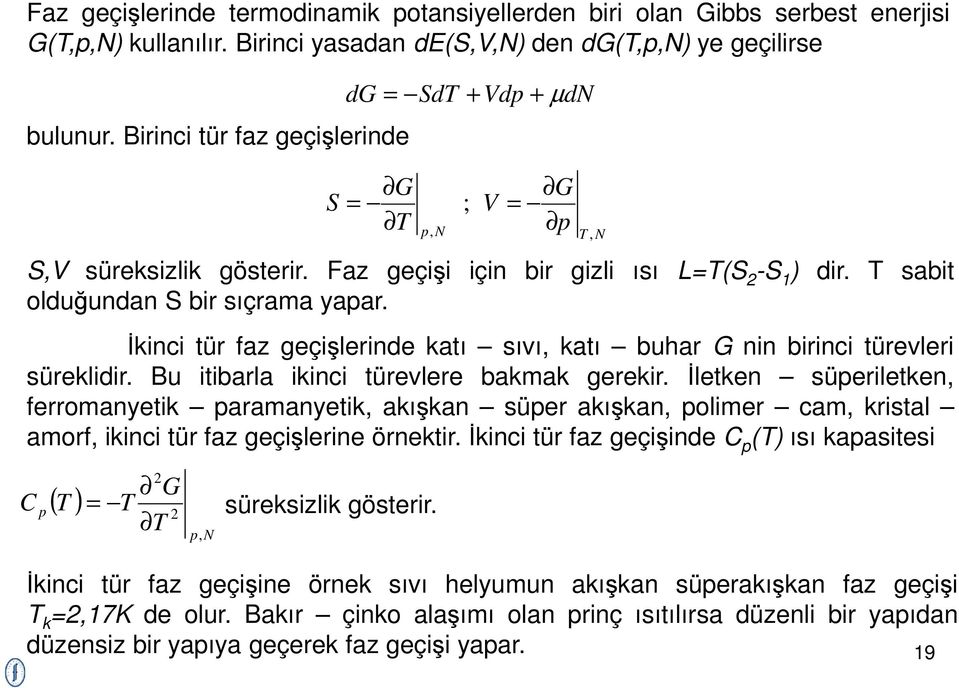 İkinci tür faz geçişlerinde katı sıvı, katı buhar G nin birinci türevleri süreklidir. u itibarla ikinci türevlere bakmak gerekir.