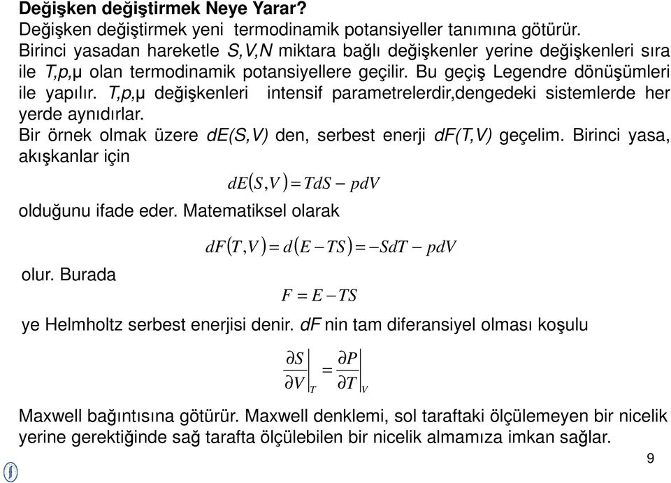 ,p,µ değişkenleri intensif parametrelerdir,dengedeki sistemlerde her yerde aynıdırlar. ir örnek olmak üzere de(s,) den, serbest enerji df(,) geçelim.