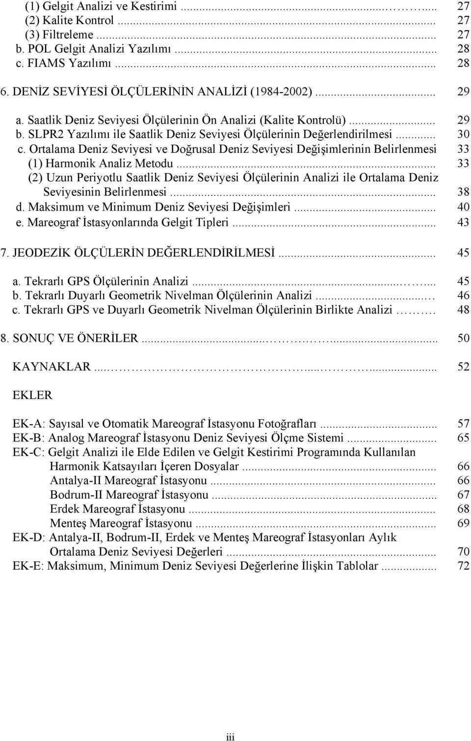 Ortalama Deniz Seviyesi ve Doğrusal Deniz Seviyesi Değişimlerinin Belirlenmesi 33 (1) Harmonik Analiz Metodu.