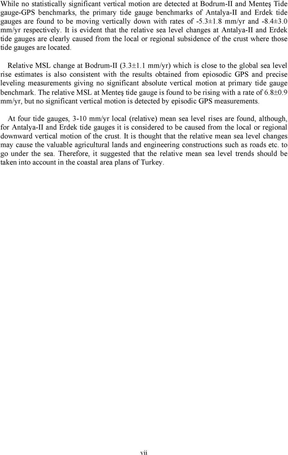 It is evident that the relative sea level changes at Antalya-II and Erdek tide gauges are clearly caused from the local or regional subsidence of the crust where those tide gauges are located.