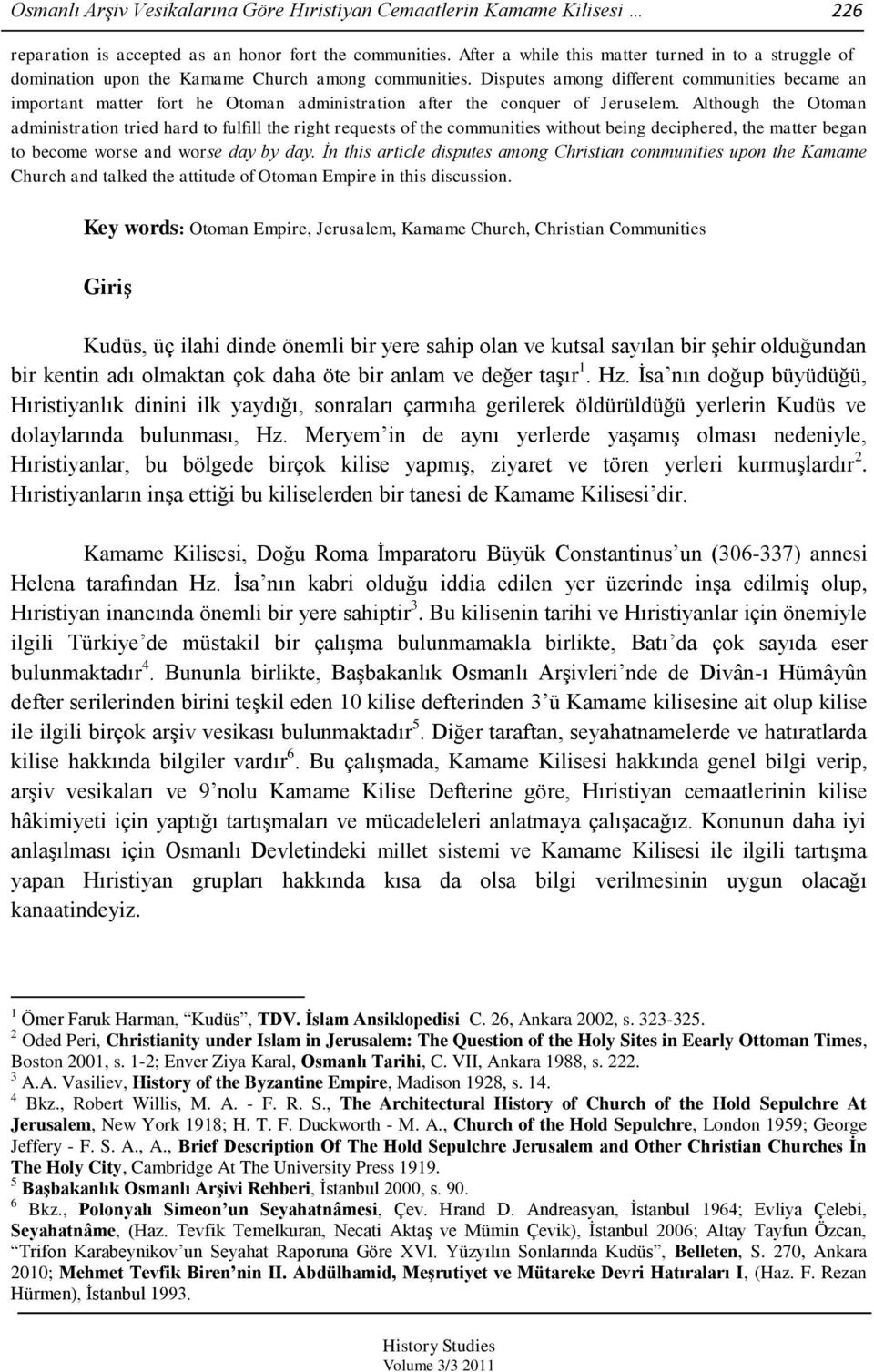 Disputes among different communities became an important matter fort he Otoman administration after the conquer of Jeruselem.