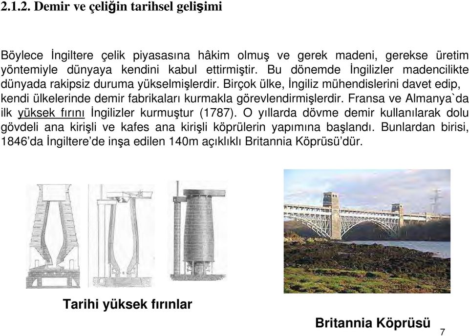 Birçok ülke, İngiliz mühendislerini davet edip, kendi ülkelerinde demir fabrikaları kurmakla görevlendirmişlerdir.