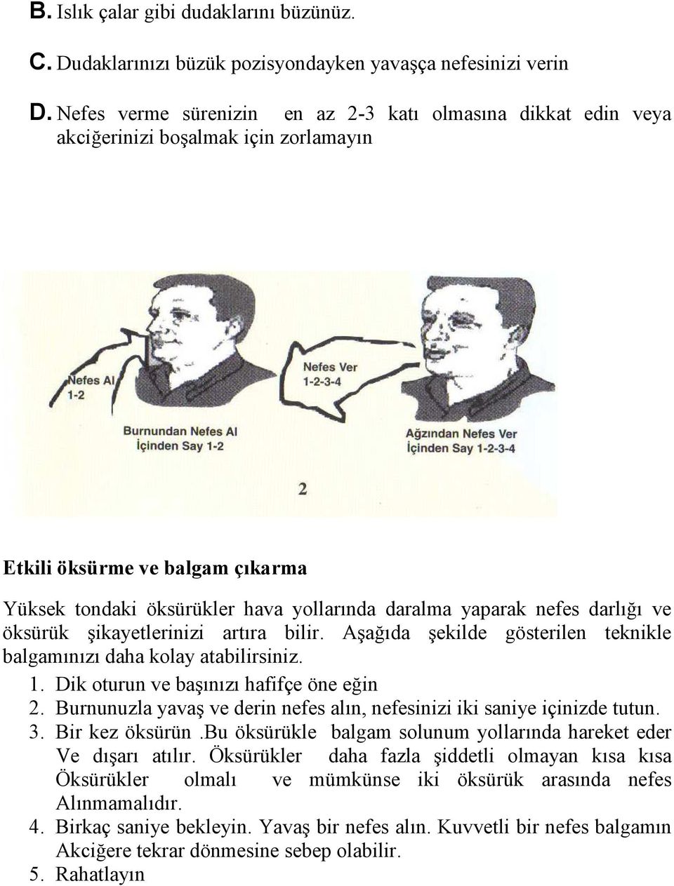 darlığı ve öksürük şikayetlerinizi artıra bilir. Aşağıda şekilde gösterilen teknikle balgamınızı daha kolay atabilirsiniz. 1. Dik oturun ve başınızı hafifçe öne eğin 2.