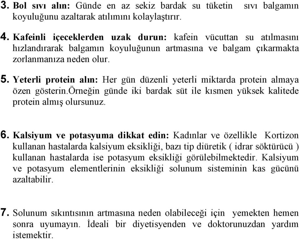 Yeterli protein alın: Her gün düzenli yeterli miktarda protein almaya özen gösterin.örneğin günde iki bardak süt ile kısmen yüksek kalitede protein almış olursunuz. 6.