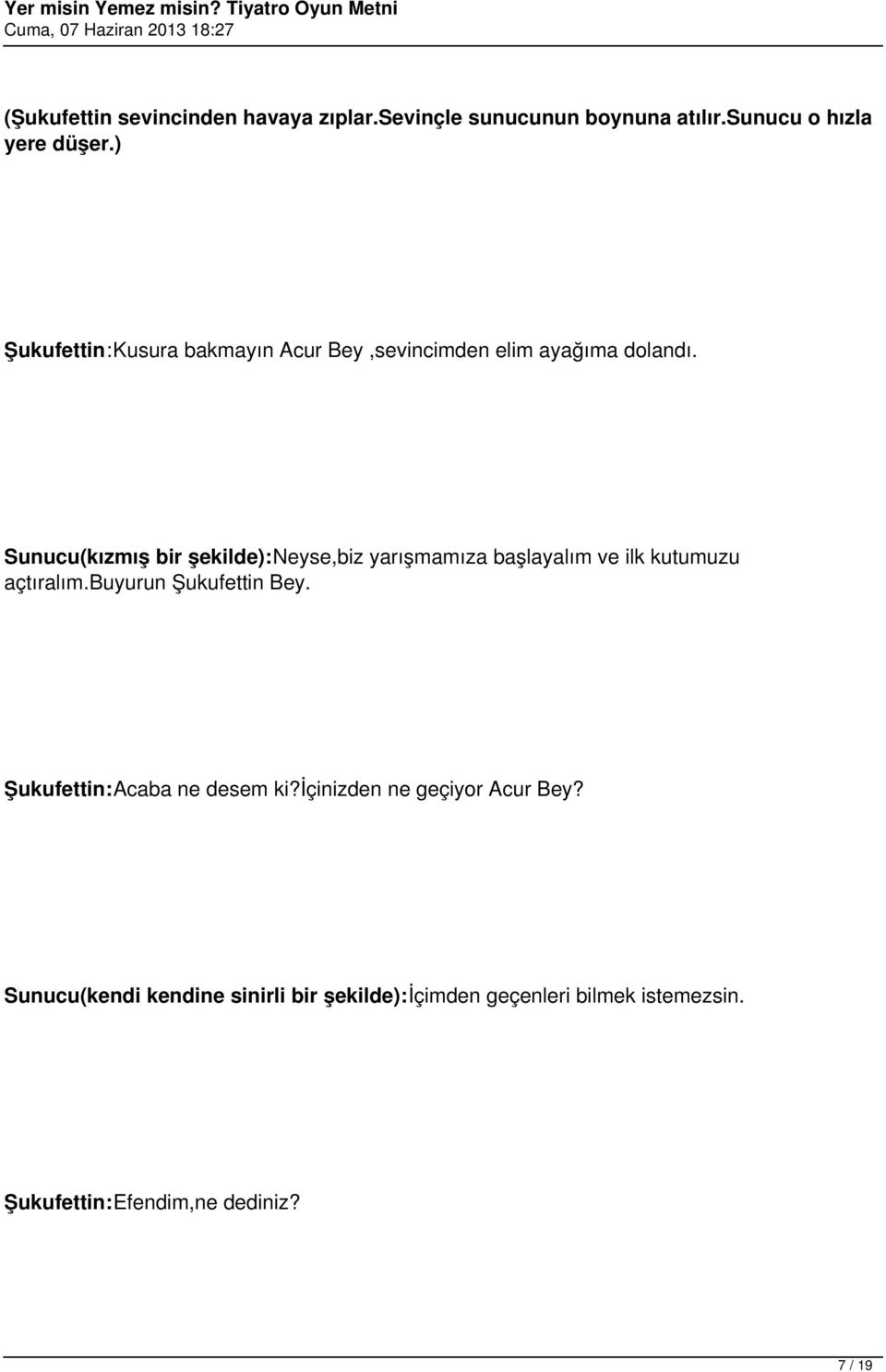 Sunucu(kızmış bir şekilde):neyse,biz yarışmamıza başlayalım ve ilk kutumuzu açtıralım.buyurun Şukufettin Bey.