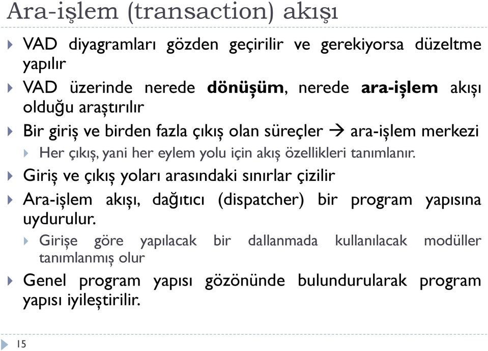 tanımlanır. Giriş ve çıkış yoları arasındaki sınırlar çizilir Ara-işlem akışı, dağıtıcı (dispatcher) bir program yapısına uydurulur.