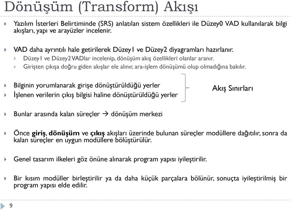 Girişten çıkışa doğru giden akışlar ele alınır, ara-işlem dönüşümü olup olmadığına bakılır.