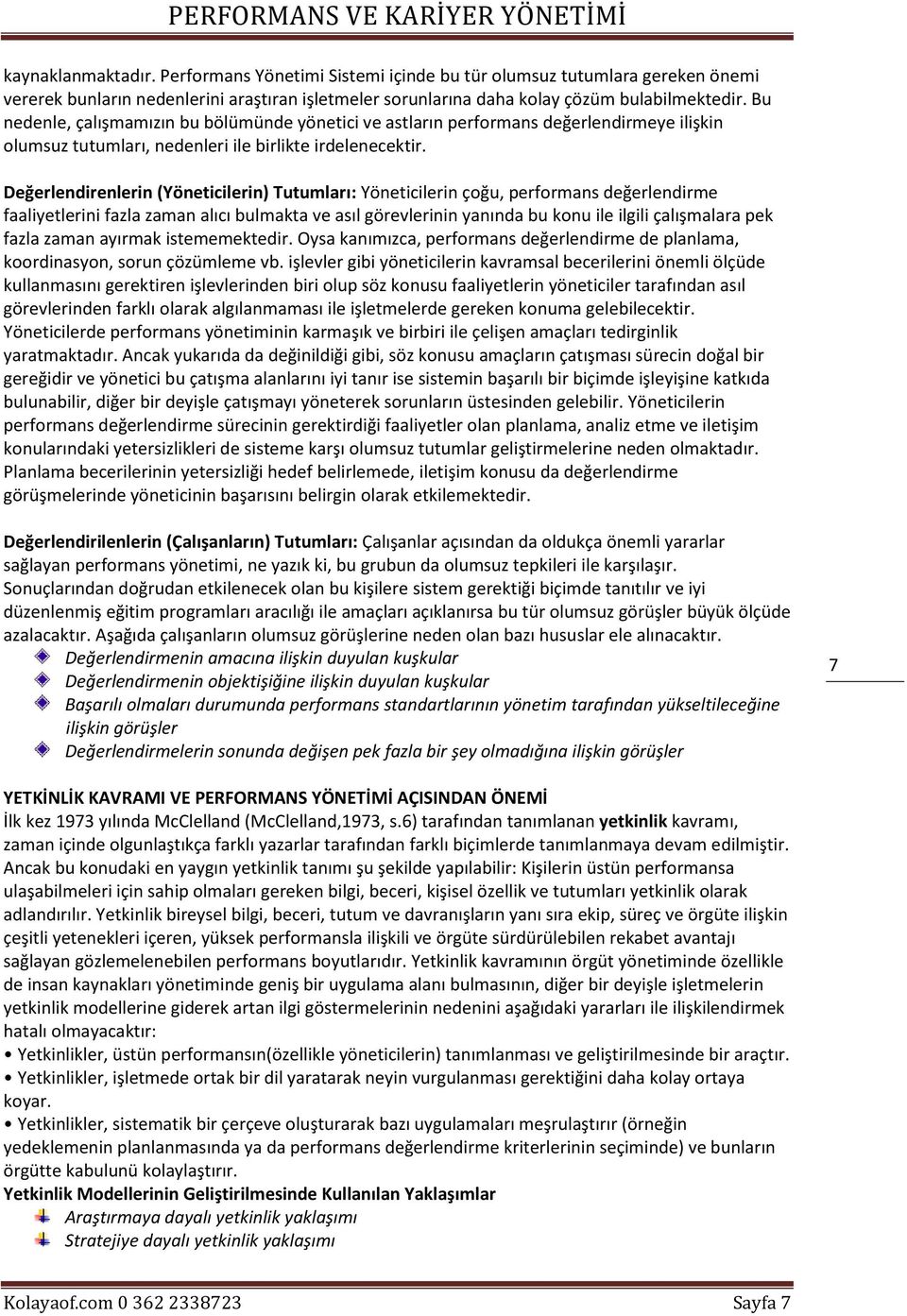 Değerlendirenlerin (Yöneticilerin) Tutumları: Yöneticilerin çoğu, performans değerlendirme faaliyetlerini fazla zaman alıcı bulmakta ve asıl görevlerinin yanında bu konu ile ilgili çalışmalara pek