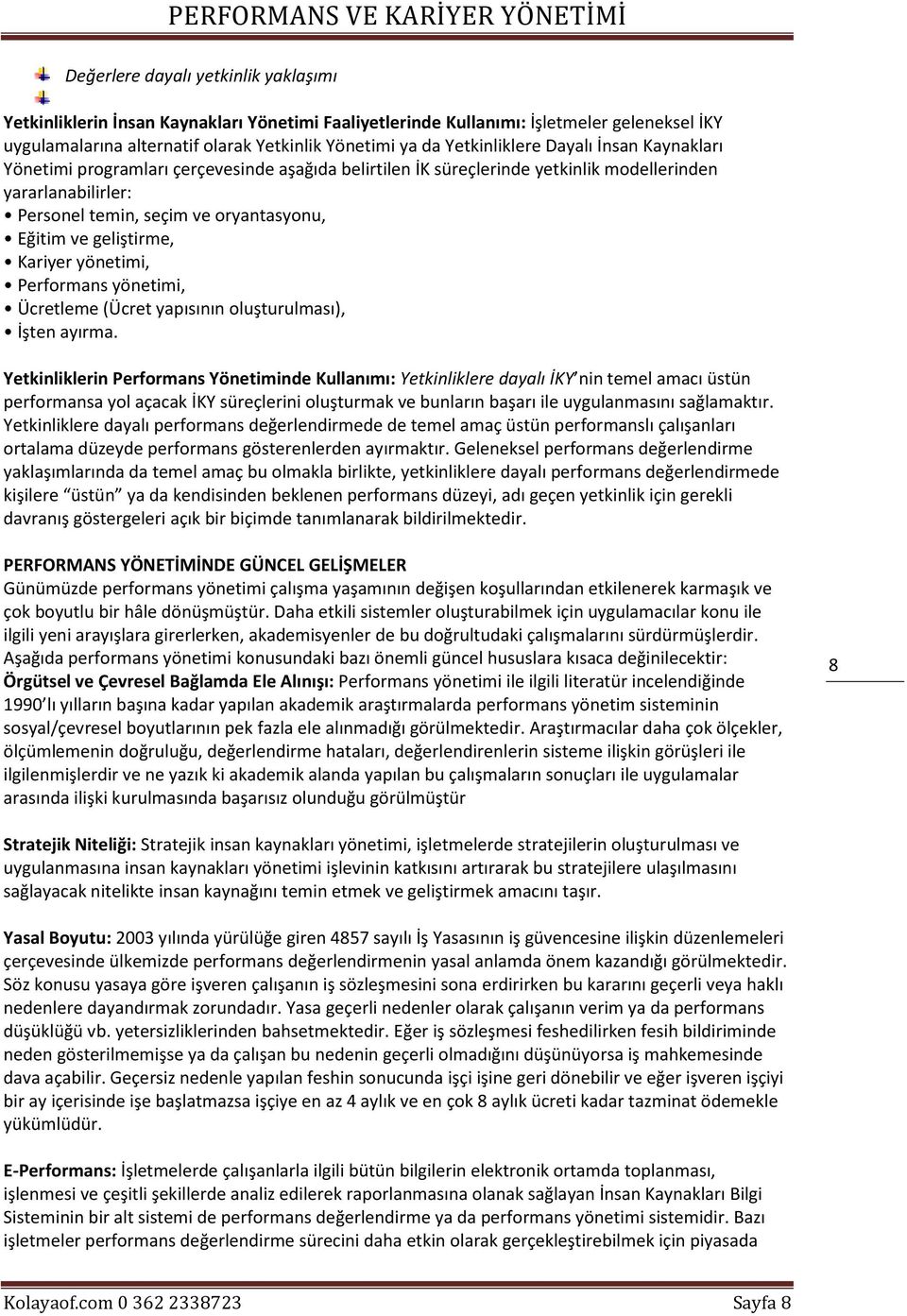 geliştirme, Kariyer yönetimi, Performans yönetimi, Ücretleme (Ücret yapısının oluşturulması), İşten ayırma.