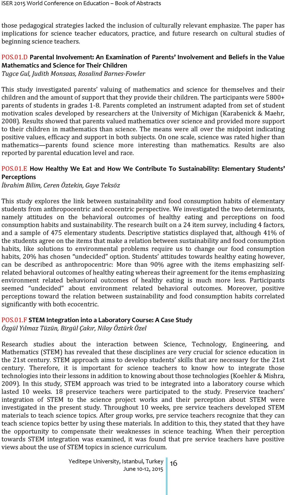 D Parental Involvement: An Examination of Parents Involvement and Beliefs in the Value Mathematics and Science for Their Children Tugce Gul, Judith Monsaas, Rosalind Barnes-Fowler This study