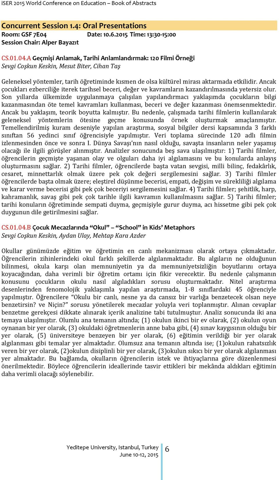 A Geçmişi Anlamak, Tarihi Anlamlandırmak: 120 Filmi Örneği Sevgi Coşkun Keskin, Mesut Biter, Cihan Taş Geleneksel yöntemler, tarih öğretiminde kısmen de olsa kültürel mirası aktarmada etkilidir.