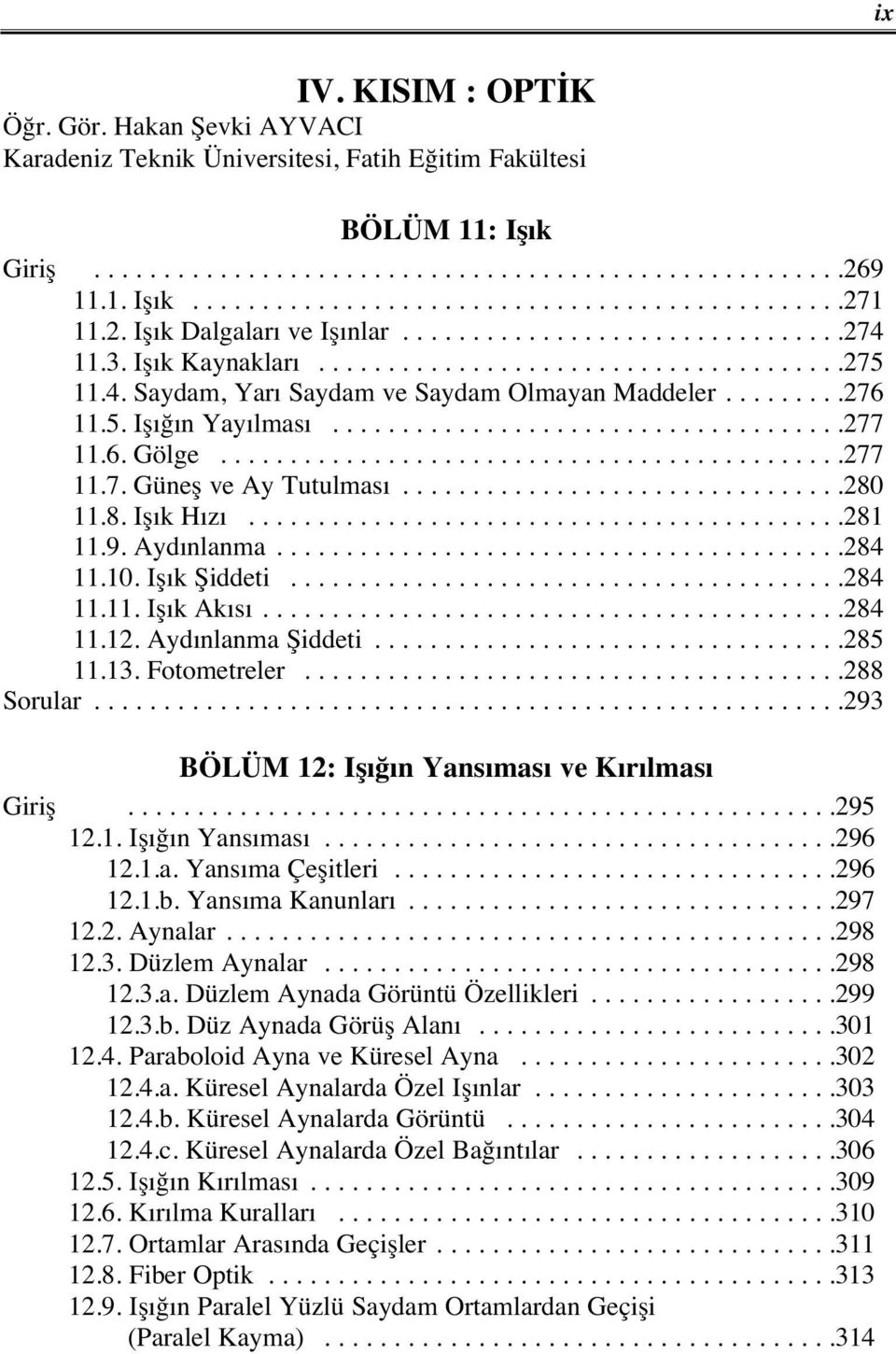 ....................................277 11.6. Gölge.............................................277 11.7. Güneş ve Ay Tutulmas................................280 11.8. Iş k H z...........................................281 11.