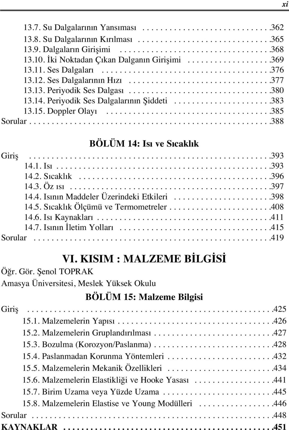 ...............................380 13.14. Periyodik Ses Dalgalar n n Şiddeti......................383 13.15. Doppler Olay.....................................385 Sorular.