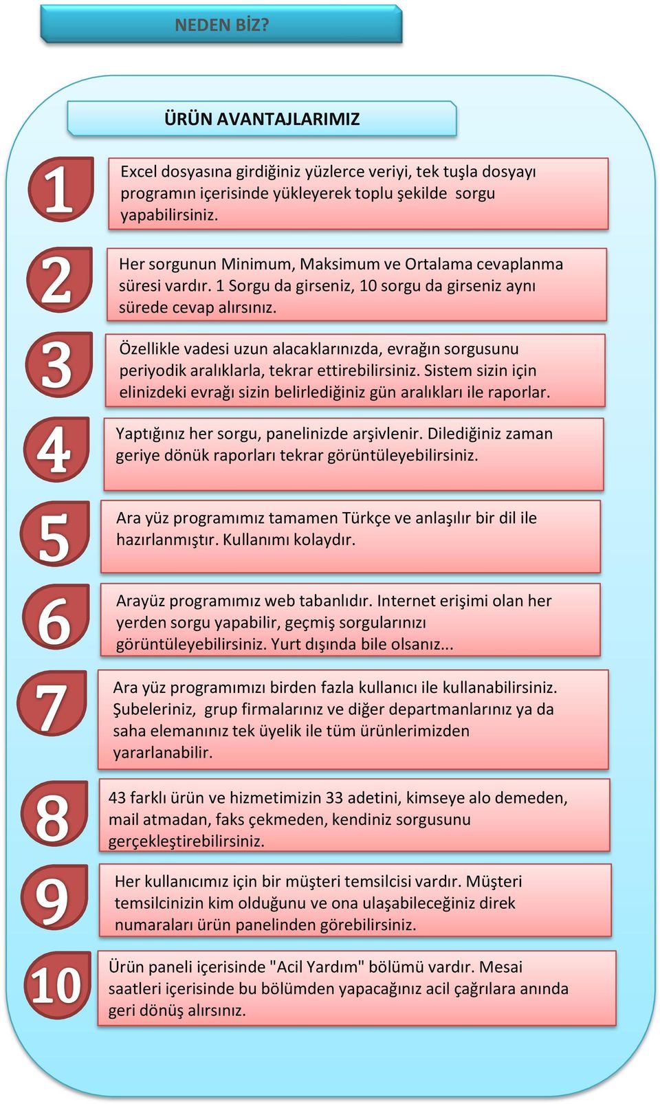 Özellikle vadesi uzun alacaklarınızda, evrağın sorgusunu periyodik aralıklarla, tekrar ettirebilirsiniz. Sistem sizin için elinizdeki evrağı sizin belirlediğiniz gün aralıkları ile raporlar.