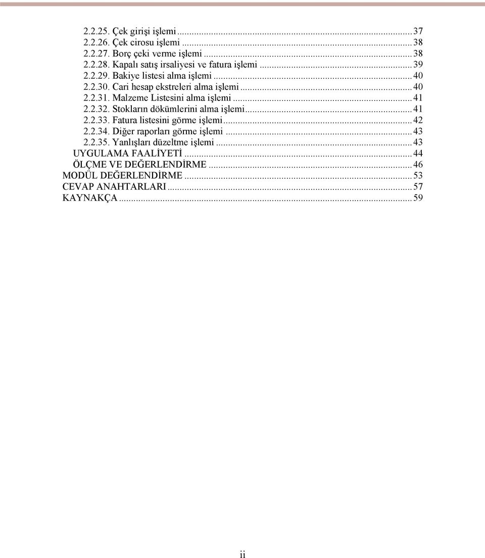 Malzeme Listesini alma işlemi...41 2.2.32. Stokların dökümlerini alma işlemi...41 2.2.33. Fatura listesini görme işlemi...42 2.2.34.