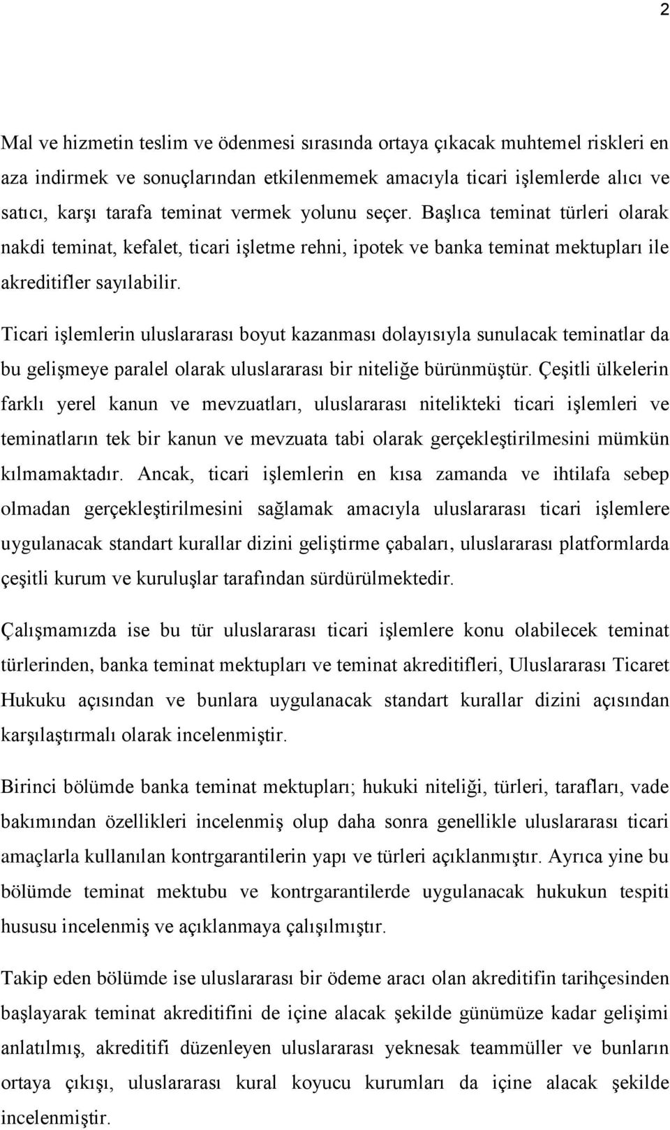 Ticari iģlemlerin uluslararası boyut kazanması dolayısıyla sunulacak teminatlar da bu geliģmeye paralel olarak uluslararası bir niteliğe bürünmüģtür.