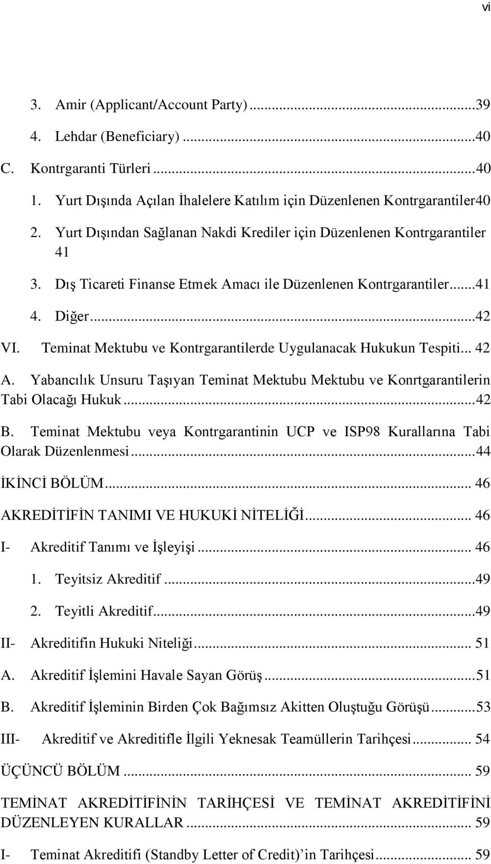 Teminat Mektubu ve Kontrgarantilerde Uygulanacak Hukukun Tespiti... 42 A. Yabancılık Unsuru TaĢıyan Teminat Mektubu Mektubu ve Konrtgarantilerin Tabi Olacağı Hukuk... 42 B.