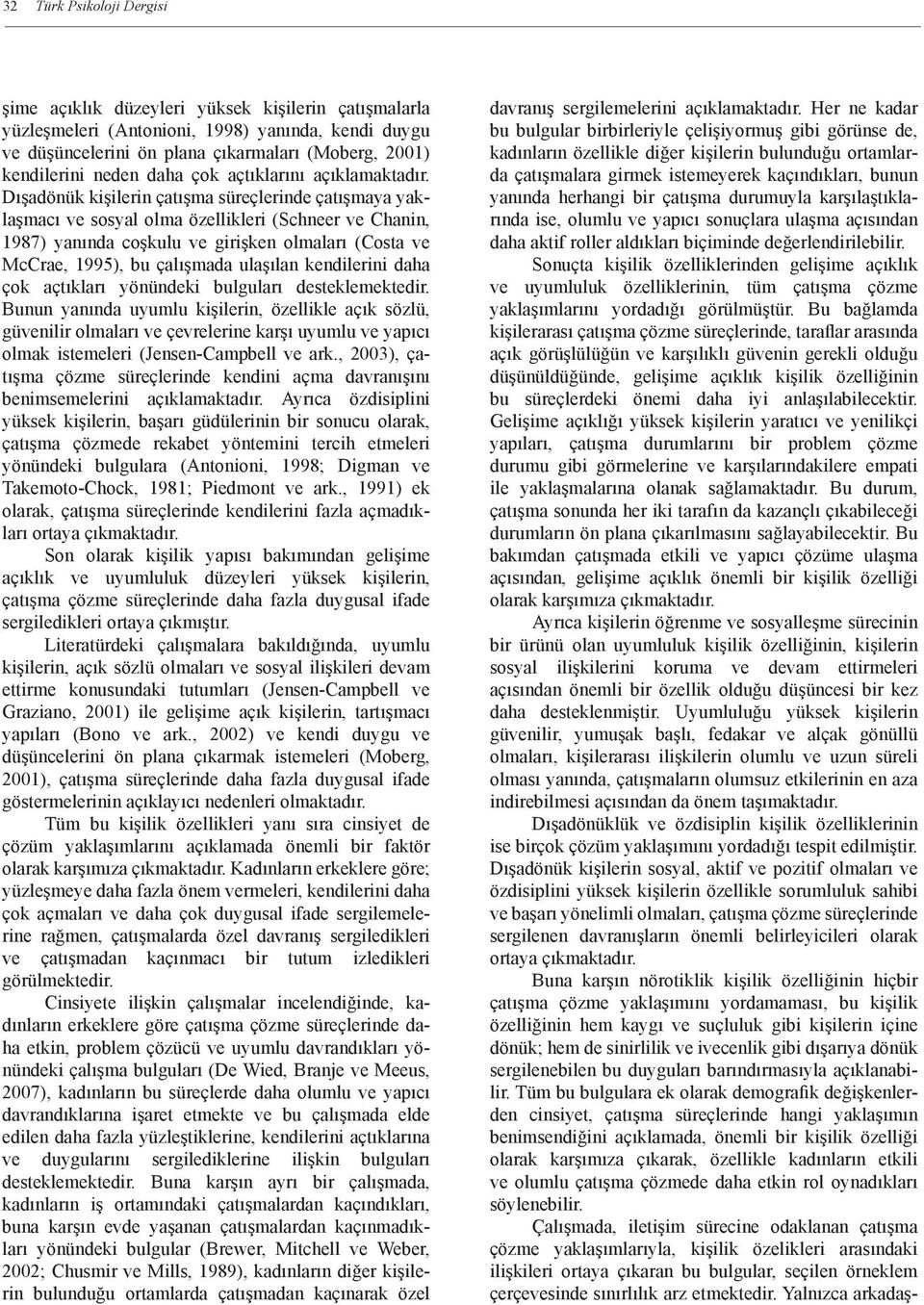 Dışadönük kişilerin çatışma süreçlerinde çatışmaya yaklaşmacı ve sosyal olma özellikleri (Schneer ve Chanin, 1987) yanında coşkulu ve girişken olmaları (Costa ve McCrae, 1995), bu çalışmada ulaşılan