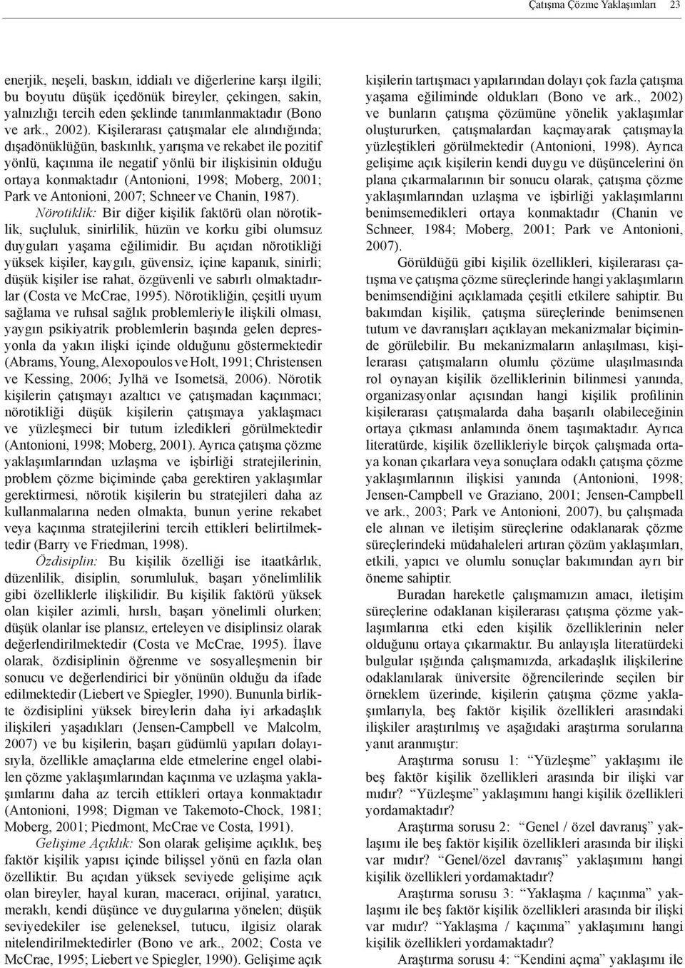 Kişilerarası çatışmalar ele alındığında; dışadönüklüğün, baskınlık, yarışma ve rekabet ile pozitif yönlü, kaçınma ile negatif yönlü bir ilişkisinin olduğu ortaya konmaktadır (Antonioni, 1998; Moberg,