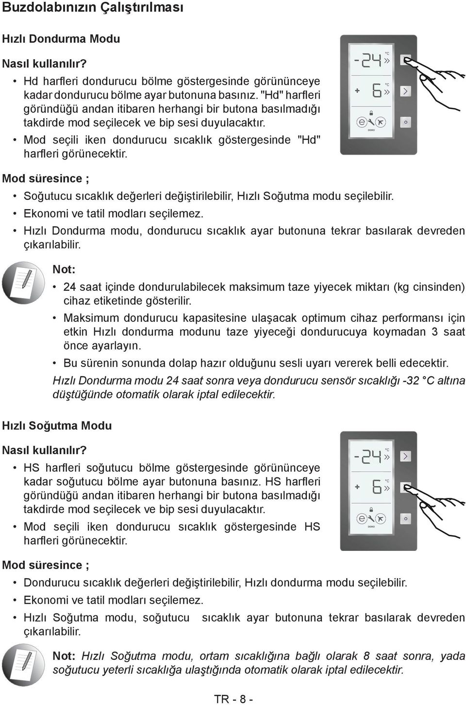 Mod süresince ; Soğutucu sıcaklık değerleri değiştirilebilir, Hızlı Soğutma modu seçilebilir. Ekonomi ve tatil modları seçilemez.