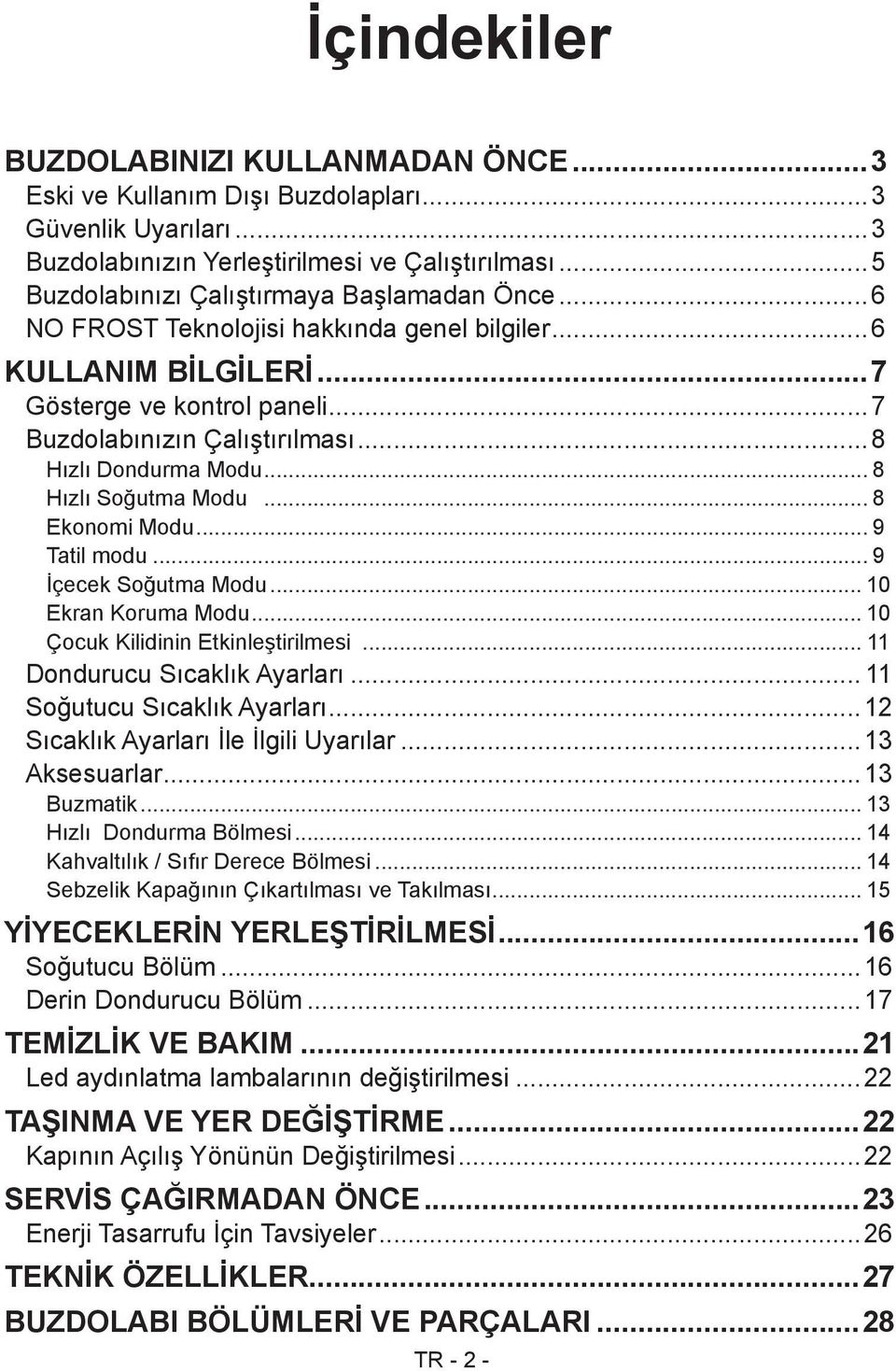 ..8 Hızlı Dondurma Modu... 8 Hızlı Soğutma Modu... 8 Ekonomi Modu... 9 Tatil modu... 9 İçecek Soğutma Modu... 10 Ekran Koruma Modu... 10 Çocuk Kilidinin Etkinleştirilmesi.