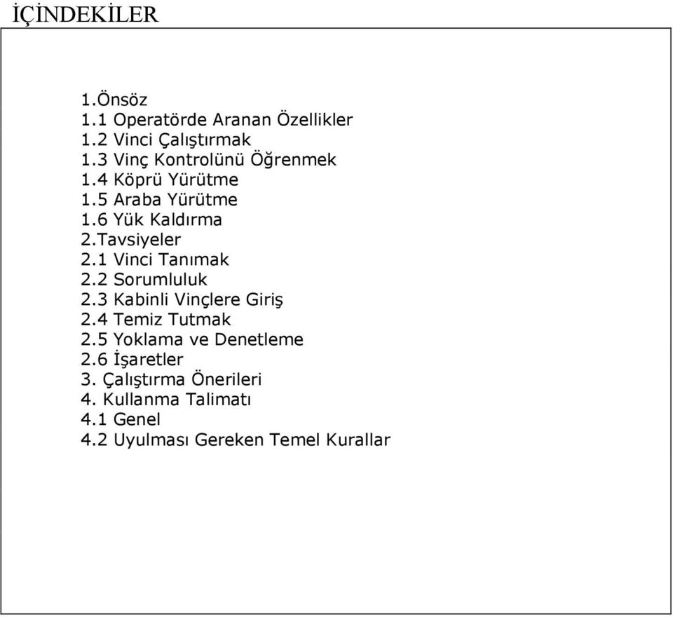 Tavsiyeler 2.1 Vinci Tanımak 2.2 Sorumluluk 2.3 Kabinli Vinçlere Giriş 2.4 Temiz Tutmak 2.