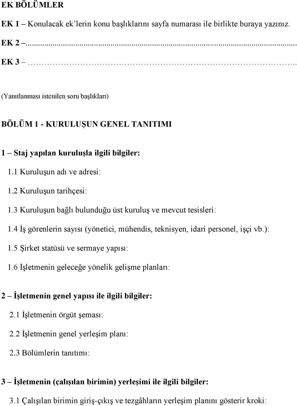 3 Kuruluşun bağlı bulunduğu üst kuruluş ve mevcut tesisleri: 1.4 İş görenlerin sayısı (yönetici, mühendis, teknisyen, idari personel, işçi vb.): 1.5 Şirket statüsü ve sermaye yapısı: 1.