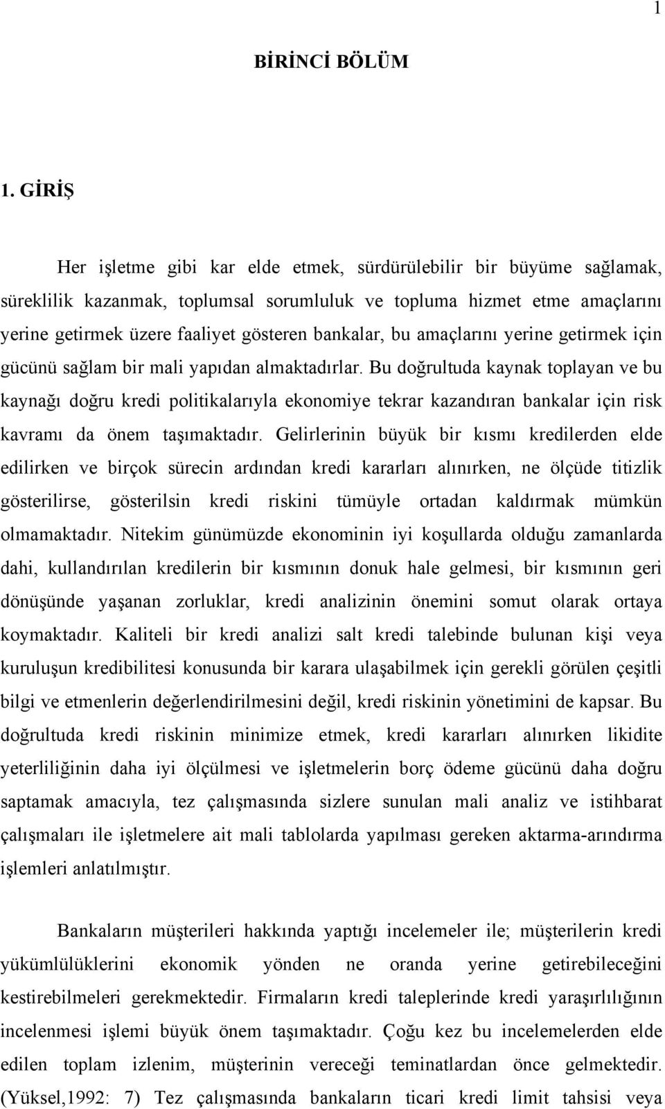 bankalar, bu amaçlarını yerine getirmek için gücünü sağlam bir mali yapıdan almaktadırlar.