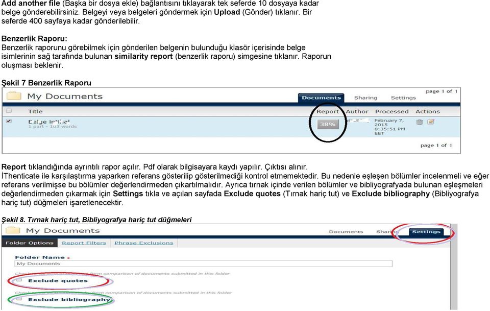 Benzerlik Raporu: Benzerlik raporunu görebilmek için gönderilen belgenin bulunduğu klasör içerisinde belge isimlerinin sağ tarafında bulunan similarity report (benzerlik raporu) simgesine tıklanır.