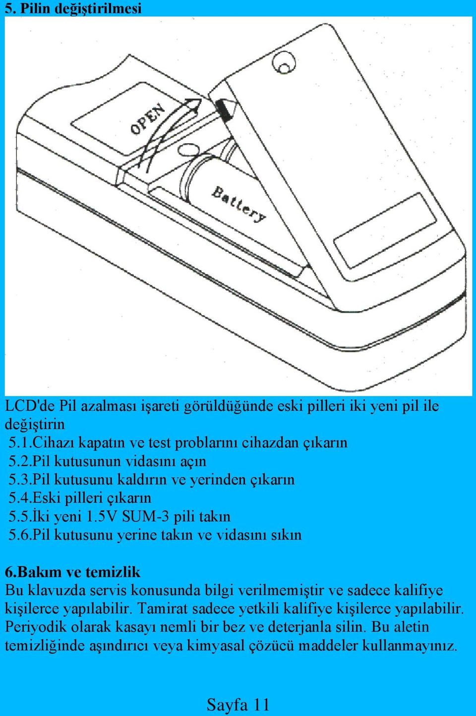 Pil kutusunu yerine takın ve vidasını sıkın 6.Bakım ve temizlik Bu klavuzda servis konusunda bilgi verilmemiştir ve sadece kalifiye kişilerce yapılabilir.